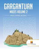 Gargantuan Mazes Volume 2