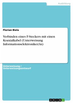 Verbinden eines F-Steckers mit einen Koaxialkabel (Unterweisung Informationselektroniker/in) (eBook, PDF)