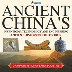 Ancient China's Inventions, Technology and Engineering - Ancient History Book for Kids   Characteristics of Early Societies