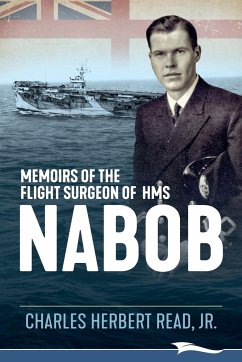 Memoirs of the Flight Surgeon of HMS Nabob - Read, Jr. Charles Herbert