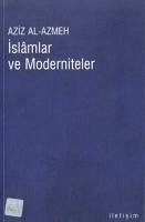 Islamlar ve Moderniteler - Al-Azmeh, Aziz