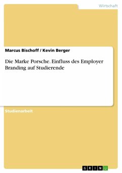 Die Marke Porsche. Einfluss des Employer Branding auf Studierende - Berger, Kevin;Bischoff, Marcus