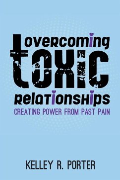 Overcoming Toxic Relationships - Porter, Kelley R