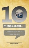 Ten Things About. . . Unanswered Prayer