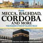 Mecca, Baghdad, Cordoba and More - The Major Cities of Islamic Rule - History Book for Kids   Past and Present Societies