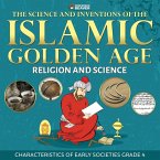 The Science and Inventions of the Islamic Golden Age - Religion and Science Characteristics of Early Societies Grade 4 The Science and Inventions of the Islamic Golden Age - Religion and Science Characteristics of Early Societies Grade 4