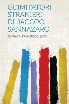 Gl'imitatori Stranieri Di Jacopo Sannazaro - Torraca, Francesco