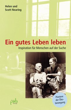 Ein gutes Leben leben (eBook, PDF) - Nearing, Scott; Nearing, Helen