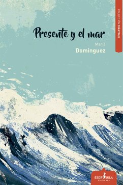 Presente y el mar (eBook, ePUB) - Domínguez Del Castillo, María