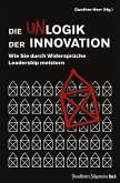 Die Unlogik der Innovation: Wie Sie durch Widersprüche Leadership meistern (eBook, ePUB)