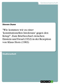 &quote;Wie kommen wir zu einer 'konstitutionellen Intoleranz' gegen den Krieg?&quote;. Zum Briefwechsel zwischen Einstein und Freud (1932) in der Rezeption von Klaus Horn (1983) (eBook, PDF)