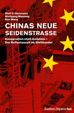 Chinas neue Seidenstraße: Kooperation statt Isolation - Der Rollentausch im Welthandel (eBook, ePUB) - Hartmann, Wolf D.; Maennig, Wolfgang; Wang, Run
