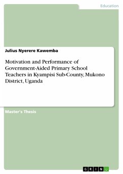 Motivation and Performance of Government-Aided Primary School Teachers in Kyampisi Sub-County, Mukono District, Uganda (eBook, PDF) - Kawemba, Julius Nyerere