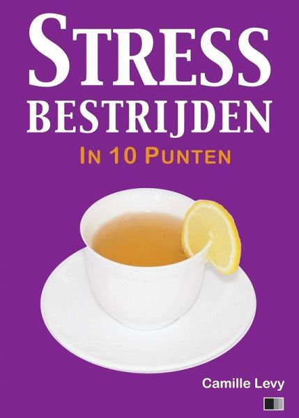 Stress bestrijden in 10 punten (eBook, ePUB) Stress bestrijden in 10 punten (eBook, ePUB)
