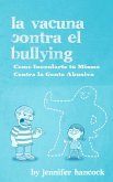 La Vacuna Contra el Bullying: Como Inocularte tú Mismo Contra la Gente Abusiva (eBook, ePUB)
