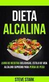 Dieta Alcalina: Livro de Receitas Deliciosas, Estilo de Vida Alcalino Supremo Para Perda de Peso (eBook, ePUB)