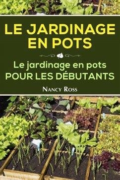 Le Jardinage en pots Le jardinage en pots pour les débutants (eBook, ePUB) - Nancy Ross