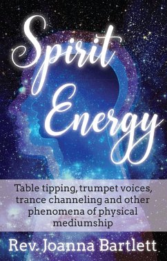 Cover Spirit Energy: Table Tipping, Trumpet Voices, Trance Channeling and Other Phenomena of Physical Mediumship (eBook, ePUB)