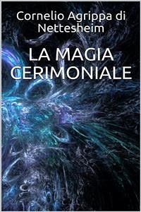 La magia cerimoniale (eBook, ePUB) - Agrippa Di Nettesheim, Cornelio