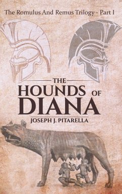 The Hounds of Diana - The Romulus and Remus Trilogy - Part I - Joseph J. Pitarella