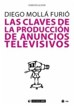 Las claves de la producción de anuncios televisivos - Molla Furió, Diego