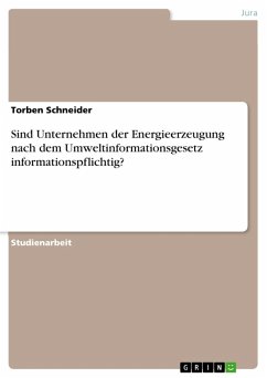 Sind Unternehmen der Energieerzeugung nach dem Umweltinformationsgesetz informationspflichtig? (eBook, ePUB) Sind Unternehmen der Energieerzeugung nach dem Umweltinformationsgesetz informationspflichtig? (eBook, ePUB)