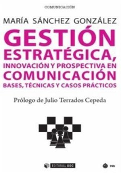 Gestión estratégica, innovación y prospectiva en comunicación : bases, técnicas y casos prácticos - Sánchez González, María