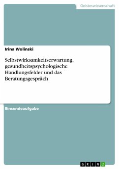 Selbstwirksamkeitserwartung, gesundheitspsychologische Handlungsfelder und das Beratungsgespräch - Wolinski, Irina