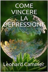 Come vincere la depressione (eBook, ePUB) - Cammer, Leonard