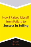 How I Raised Myself from Failure to Success in Selling How I Raised Myself from Failure to Success in Selling