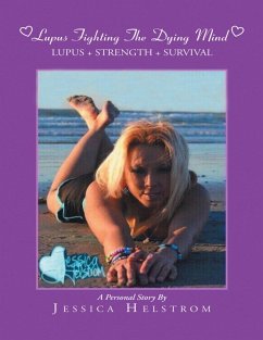 Lupus Fighting the Dying Mind: Lupus + Strength + Survival a Personal Story (eBook, ePUB) - Helstrom, Jessica
