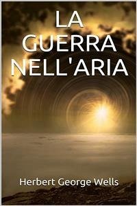 La guerra nell’aria (eBook, ePUB) - George Wells, Herbert