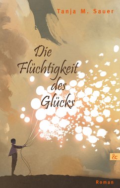 Die Flüchtigkeit des Glücks (eBook, PDF) - Sauer, Tanja M.