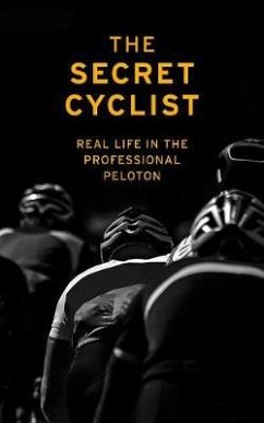 The Secret Cyclist: Real Life as a Rider in the Professional Peloton - Cyclist, The Secret