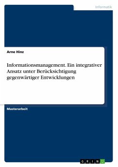 Informationsmanagement. Ein integrativer Ansatz unter Berücksichtigung gegenwärtiger Entwicklungen - Hinz, Arne