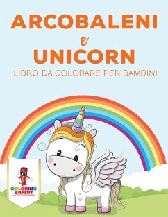 Arcobaleni E Unicorni - Coloring Bandit