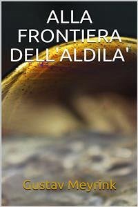 Alla frontiera dell'al di là (eBook, ePUB) - Meyrink, Gustav