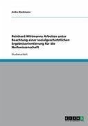 Reinhard Wittmanns Arbeiten unter Beachtung einer sozialgeschichtlichen Ergebnisorientierung für die Nachwissenschaft (eBook, ePUB)
