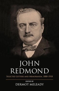 John Redmond: Selected Letters and Memoranda, 1880-1918 - Meleady, Dermot