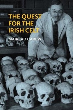 The Quest for the Irish Celt: The Harvard Archaeological Mission to Ireland, 1932-1936 - Carew, Mairead