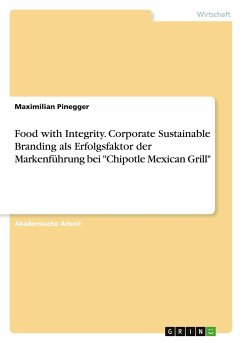 Food with Integrity. Corporate Sustainable Branding als Erfolgsfaktor der Markenführung bei &quote;Chipotle Mexican Grill&quote;