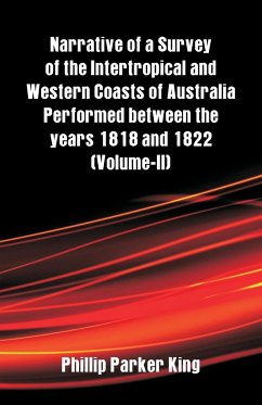 Narrative of a Survey of the Intertropical and Western Coasts of Australia Performed between the years 1818 and 1822 - King, Phillip Parker