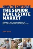 How To Capture The Senior Real Estate Market (eBook, ePUB) How To Capture The Senior Real Estate Market (eBook, ePUB)