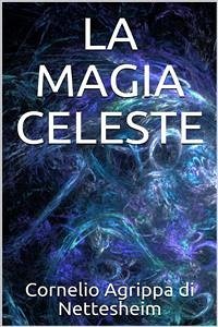 La magia celeste (eBook, ePUB) - Agrippa Di Nettesheim, Cornelio