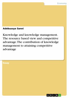 Knowledge and knowledge management. The resource based view and competitive advantage. The contribution of knowledge management to attaining competitive advantage (eBook, PDF)