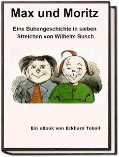 Max und Moritz - Eine Bubengeschichte in sieben Streichen als eBook (eBook, ePUB) - Toboll, Eckhard