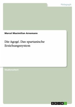 Die Agogé. Das spartanische Erziehungssystem - Arnemann, Marcel Maximilian