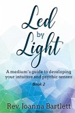 Led by Light: A Medium's Guide to Developing Your Intuitive and Psychic Senses (eBook, ePUB)