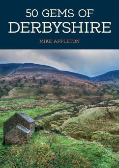 50 Gems of Derbyshire: The History & Heritage of the Most Iconic Places - Appleton, Mike