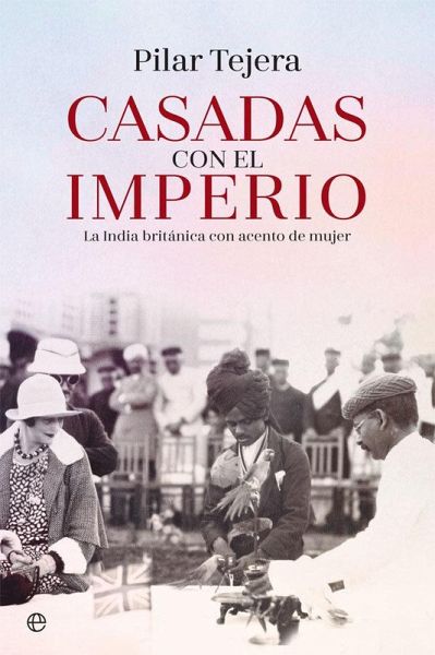 Casadas con el Imperio : la India británica con acento de mujer